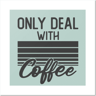 only deal with coffee Posters and Art